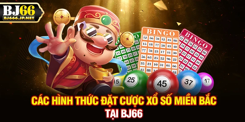 Các hình thức đặt cược xổ số miền Bắc tại BJ66