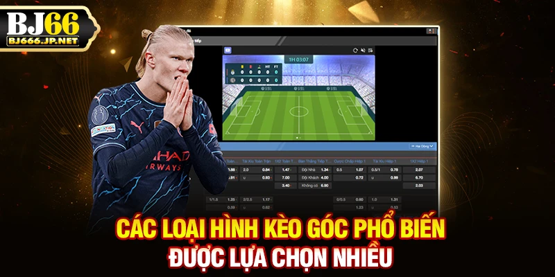 Các loại hình kèo góc phổ biến được lựa chọn nhiều