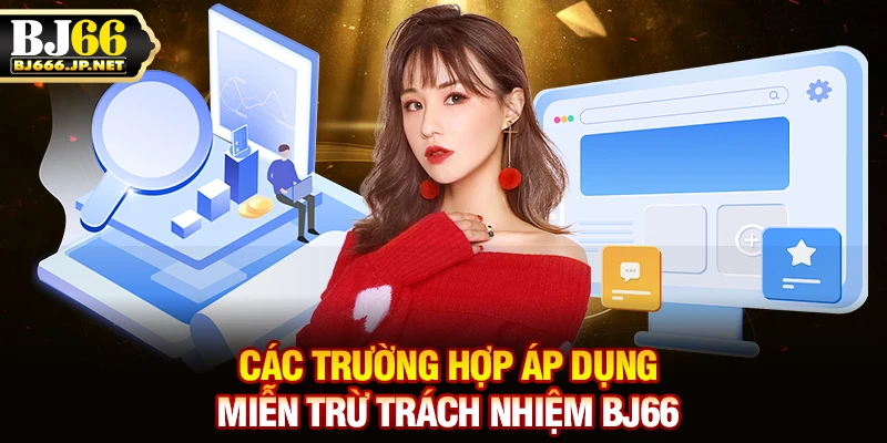 Các trường hợp áp dụng miễn trừ trách nhiệm BJ66