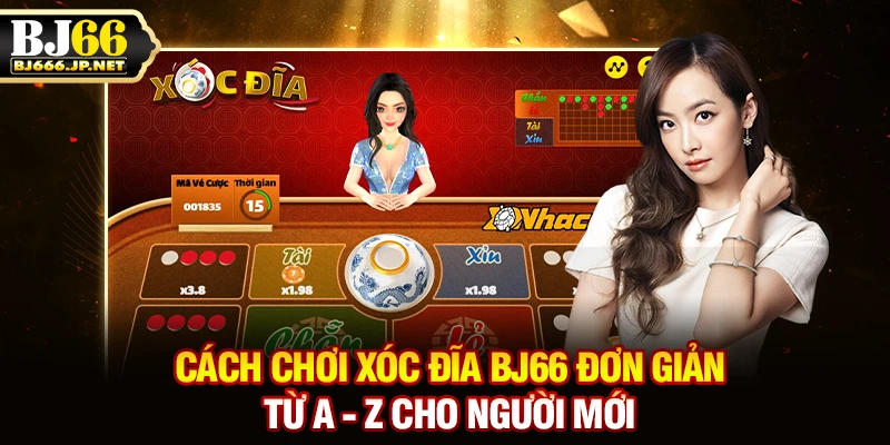 Cách Chơi Xóc Đĩa BJ66 Đơn Giản Từ A - Z Cho Người Mới