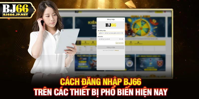 Cách đăng nhập BJ66 trên các thiết bị phổ biến hiện nay
