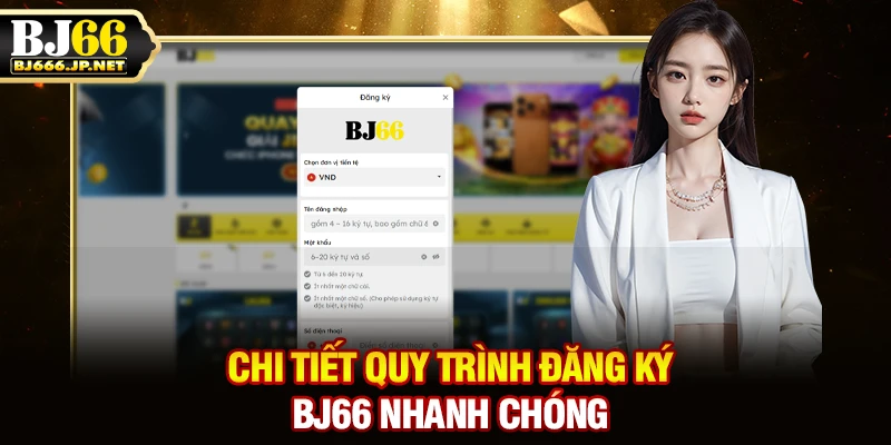 Chi tiết quy trình đăng ký BJ66 nhanh chóng