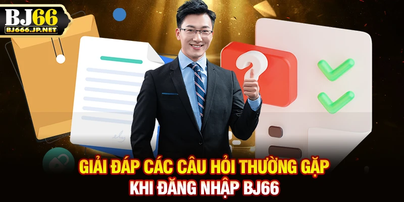 Giải đáp các câu hỏi thường gặp khi đăng nhập BJ66