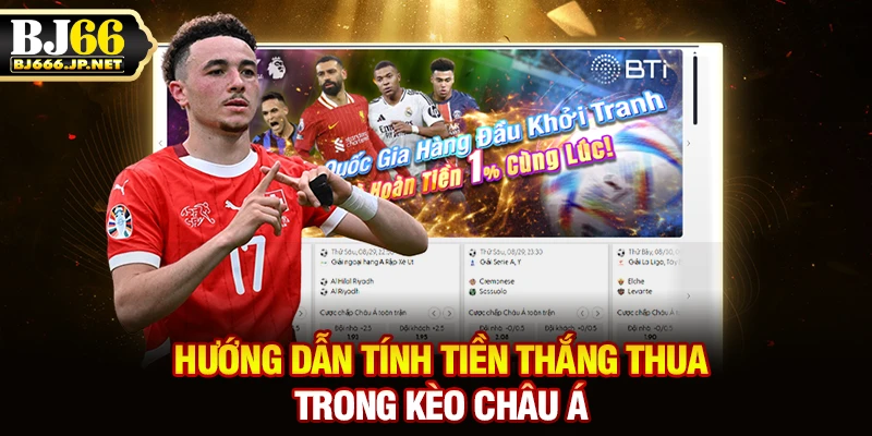 Hướng dẫn tính tiền thắng thua trong kèo châu Á
