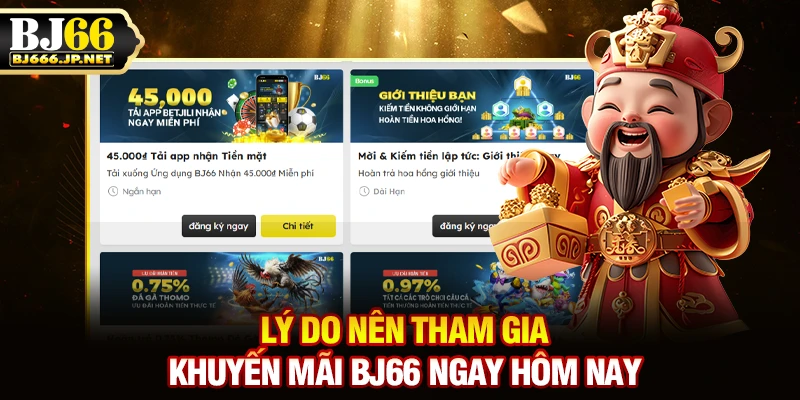 Lý do nên tham gia khuyến mãi BJ66 ngay hôm nay