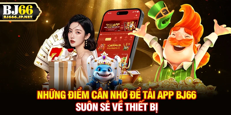 Những điểm cần nhớ để tải app BJ66 suôn sẻ về thiết bị