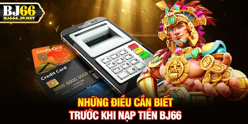Những điều cần biết trước khi nạp tiền BJ66