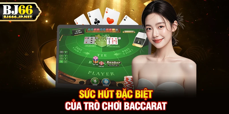 Sức hút đặc biệt của trò chơi Baccarat